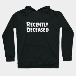 Recently Deceased Hoodie